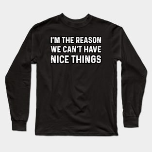 Funny Saying Why We Can't Have Nice Things Vintage Long Sleeve T-Shirt